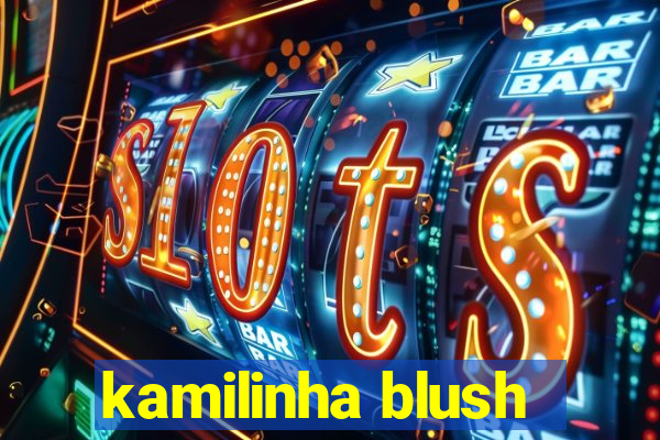 kamilinha blush